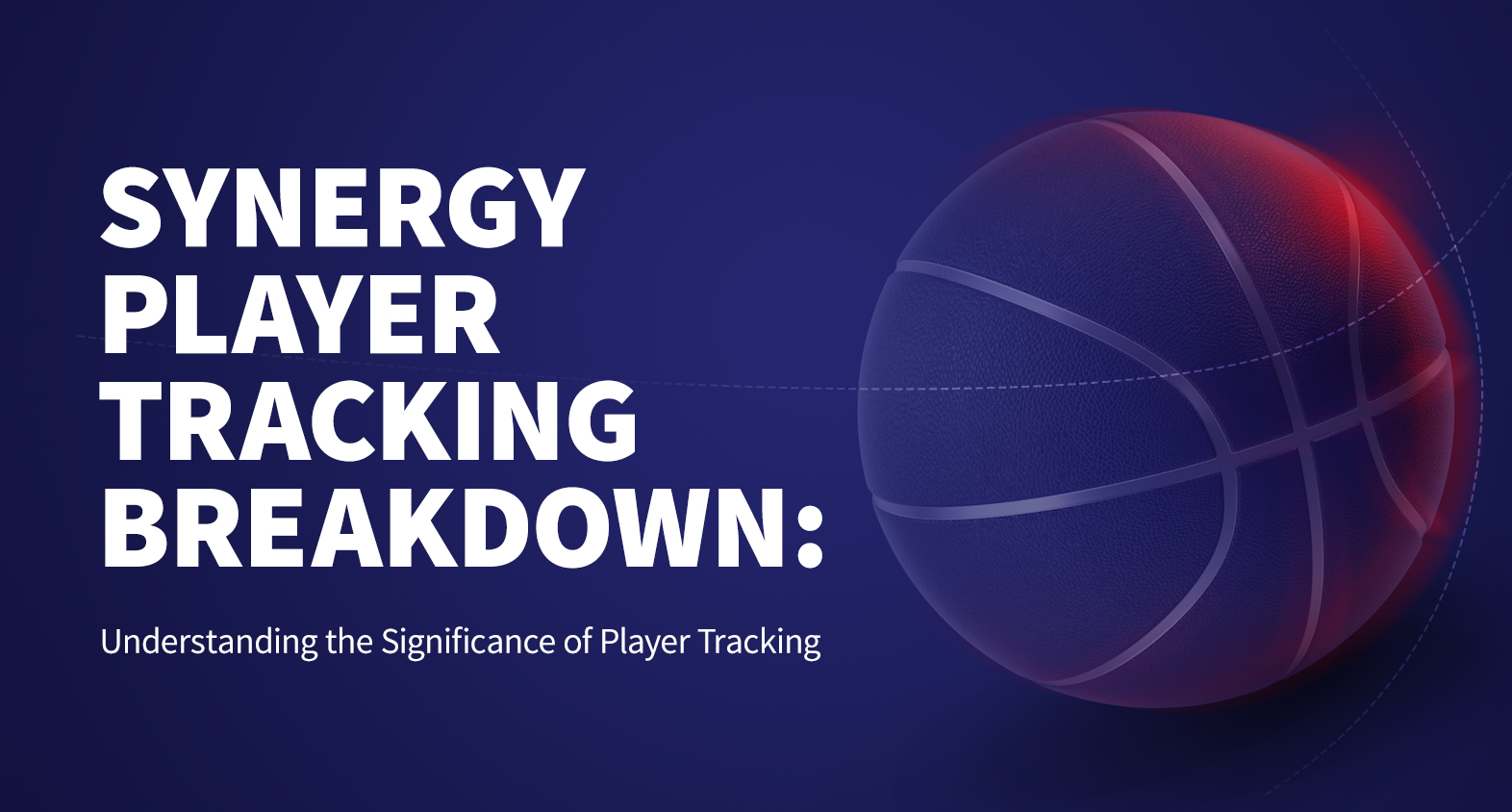 Synergy Player Tracking Breakdown Understanding the significance of player tracking