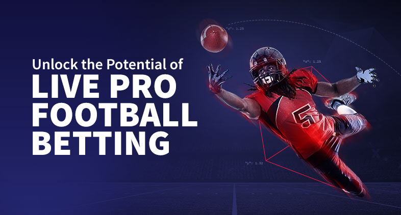 Unlocking the Potential of Live Pro Football Betting